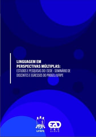 “A linguagem em perspectivas múltiplas: estudos e pesquisas do I SEDE - Seminário de Discentes e Egressos do PROGEL/UFRPE”